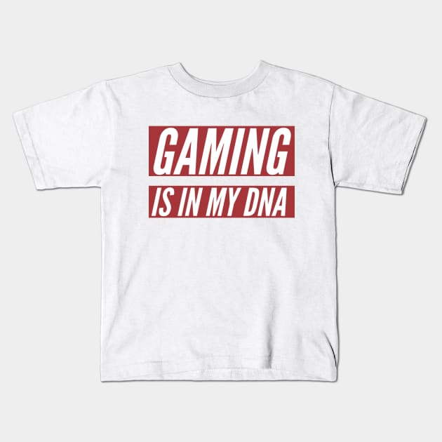 Gaming is in my DNA/gaming meme Kids T-Shirt by GAMINGQUOTES